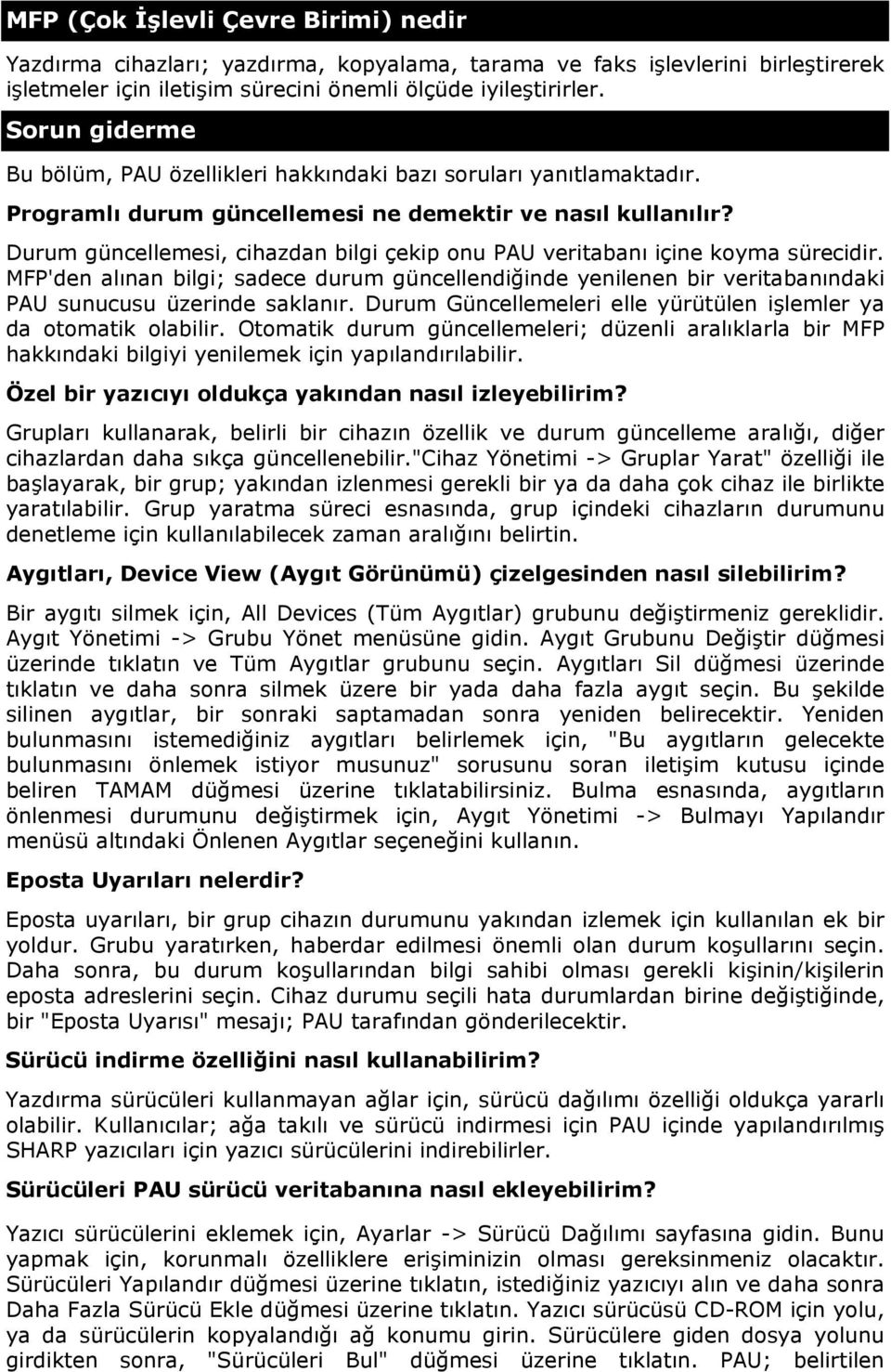 Durum güncellemesi, cihazdan bilgi çekip onu PAU veritabanı içine koyma sürecidir. MFP'den alınan bilgi; sadece durum güncellendiğinde yenilenen bir veritabanındaki PAU sunucusu üzerinde saklanır.