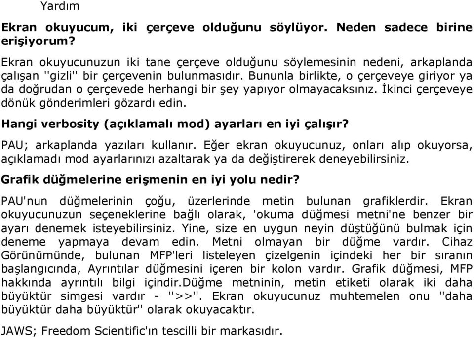 Bununla birlikte, o çerçeveye giriyor ya da doğrudan o çerçevede herhangi bir şey yapıyor olmayacaksınız. İkinci çerçeveye dönük gönderimleri gözardı edin.