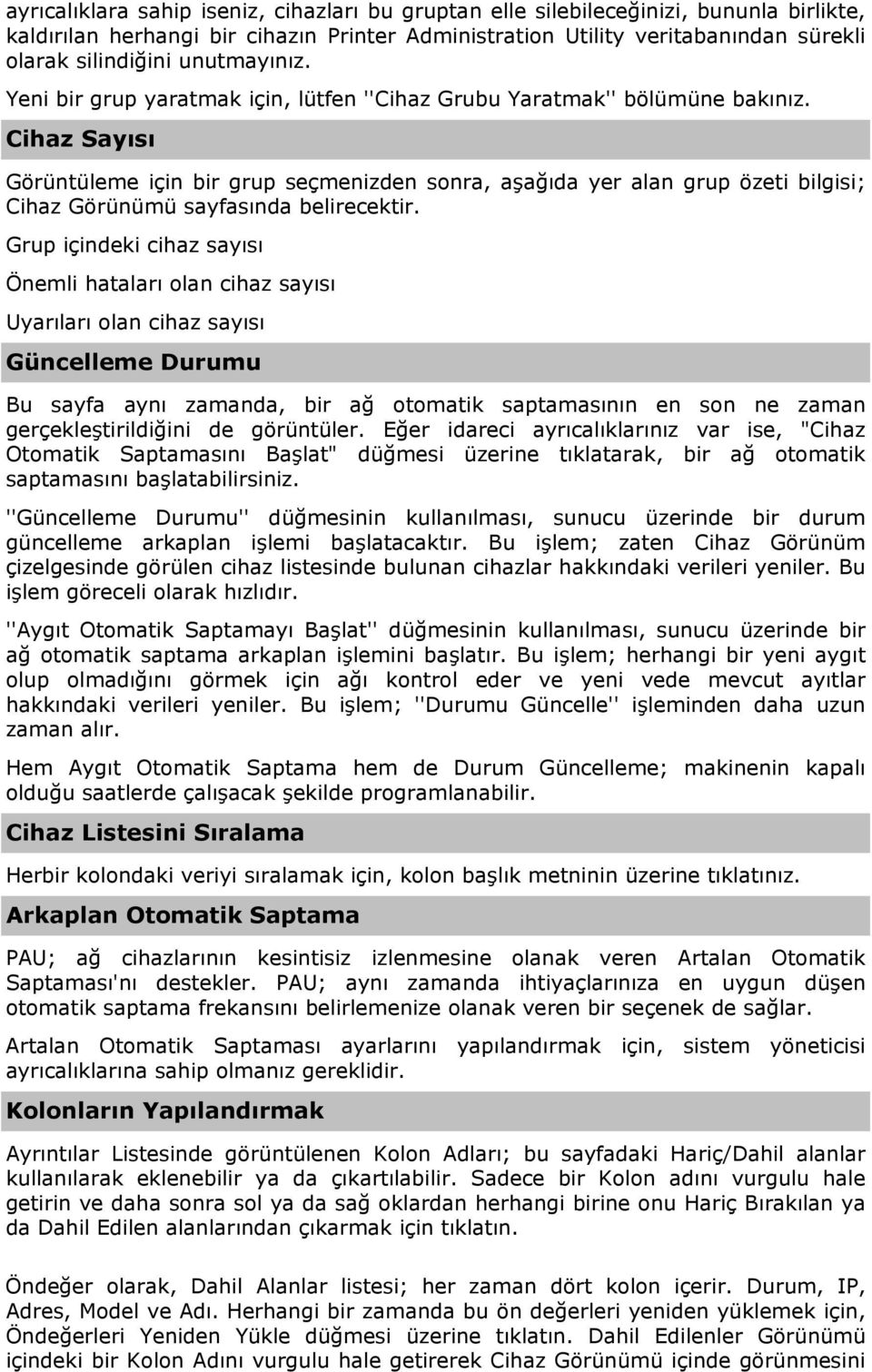 Cihaz Sayısı Görüntüleme için bir grup seçmenizden sonra, aşağıda yer alan grup özeti bilgisi; Cihaz Görünümü sayfasında belirecektir.