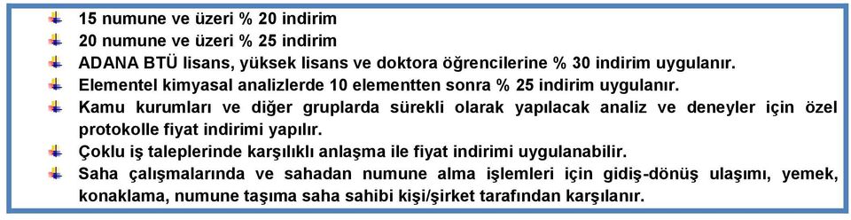 Kamu kurumları ve diğer gruplarda sürekli olarak yapılacak analiz ve deneyler için özel protokolle fiyat indirimi yapılır.