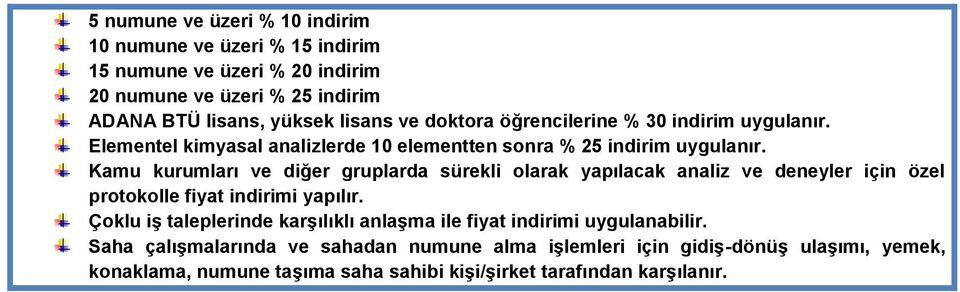 Kamu kurumları ve diğer gruplarda sürekli olarak yapılacak analiz ve deneyler için özel protokolle fiyat indirimi yapılır.