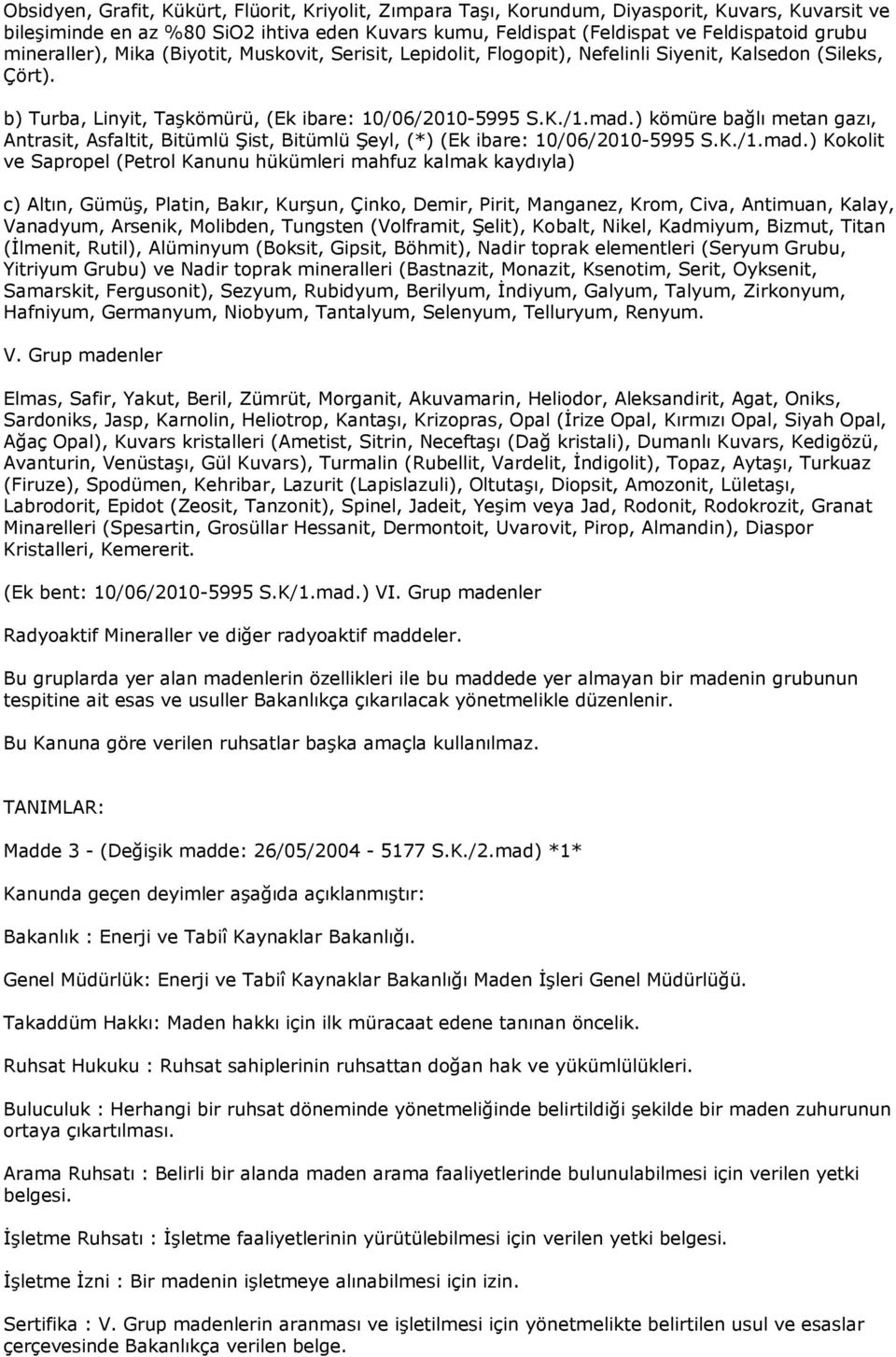 ) kömüre bağlı metan gazı, Antrasit, Asfaltit, Bitümlü Şist, Bitümlü Şeyl, (*) (Ek ibare: 10/06/2010-5995 S.K./1.mad.