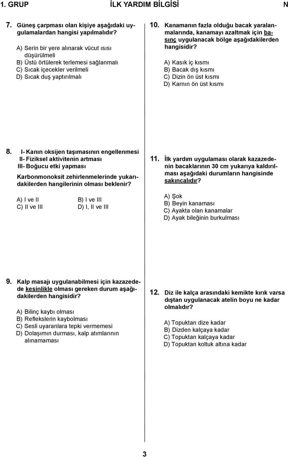 Kanamanın fazla olduğu bacak yaralanmalarında, kanamayı azaltmak için basınç uygulanacak bölge aşağıdakilerden hangisidir?