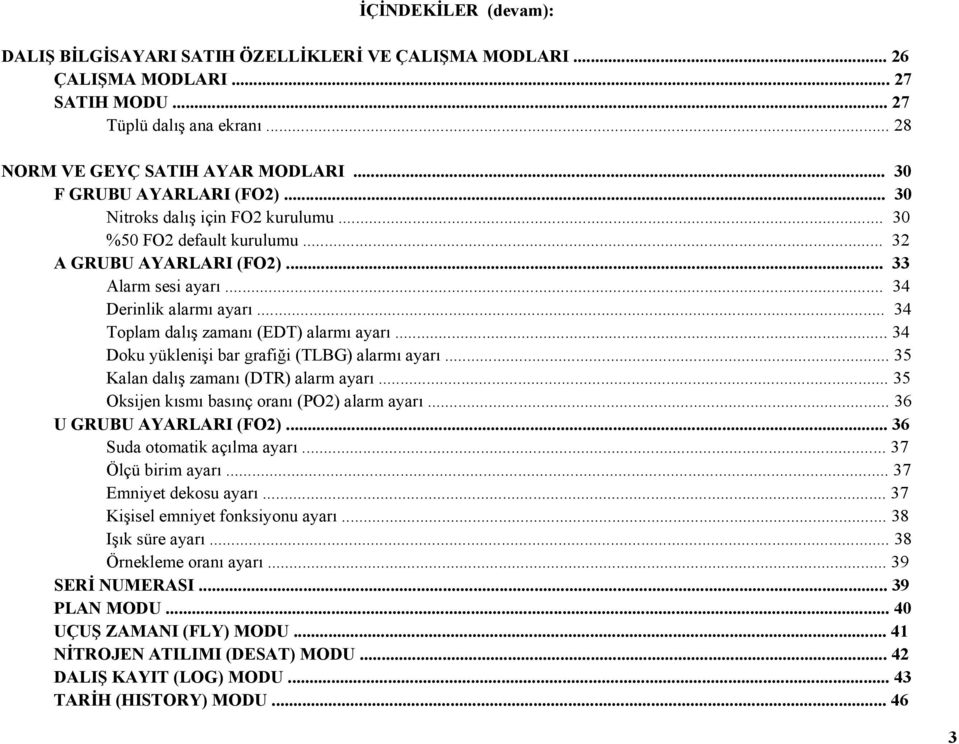 .. 34 Toplam dalış zamanı (EDT) alarmı ayarı... 34 Doku yüklenişi bar grafiği (TLBG) alarmı ayarı... 35 Kalan dalış zamanı (DTR) alarm ayarı... 35 Oksijen kısmı basınç oranı (PO2) alarm ayarı.
