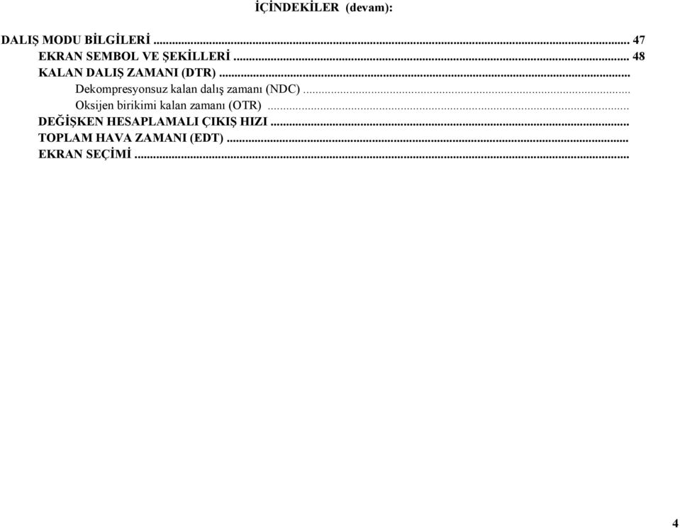 .. Dekompresyonsuz kalan dalış zamanı (NDC).