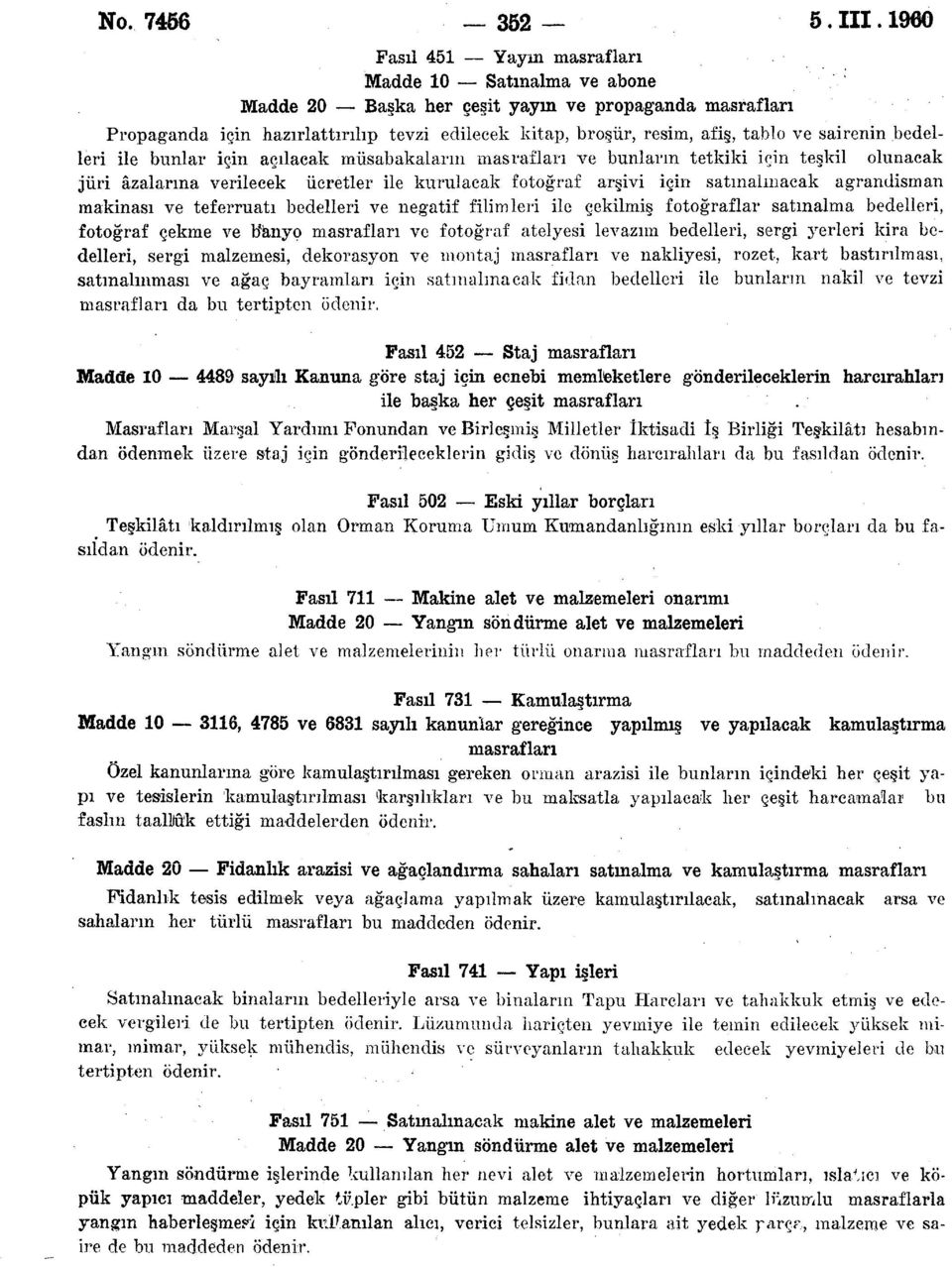 bunlar için açılacak müsabakaların ve bunların tetkiki için teşkil olunacak jüri azalarına verilecek ücretler ile kurulacak fotoğraf arşivi için satmalnıaeak agrandisman makinası ve teferruatı