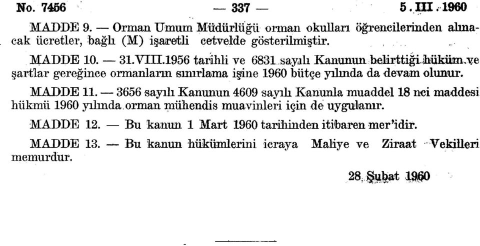 56 tarihli ve 683 sayalı Kanunun b^lirttigi-mküın. ve şartlar gereğince ormanların sınırlama işine 60 bütçe yılında da devam olunur. MADDE.