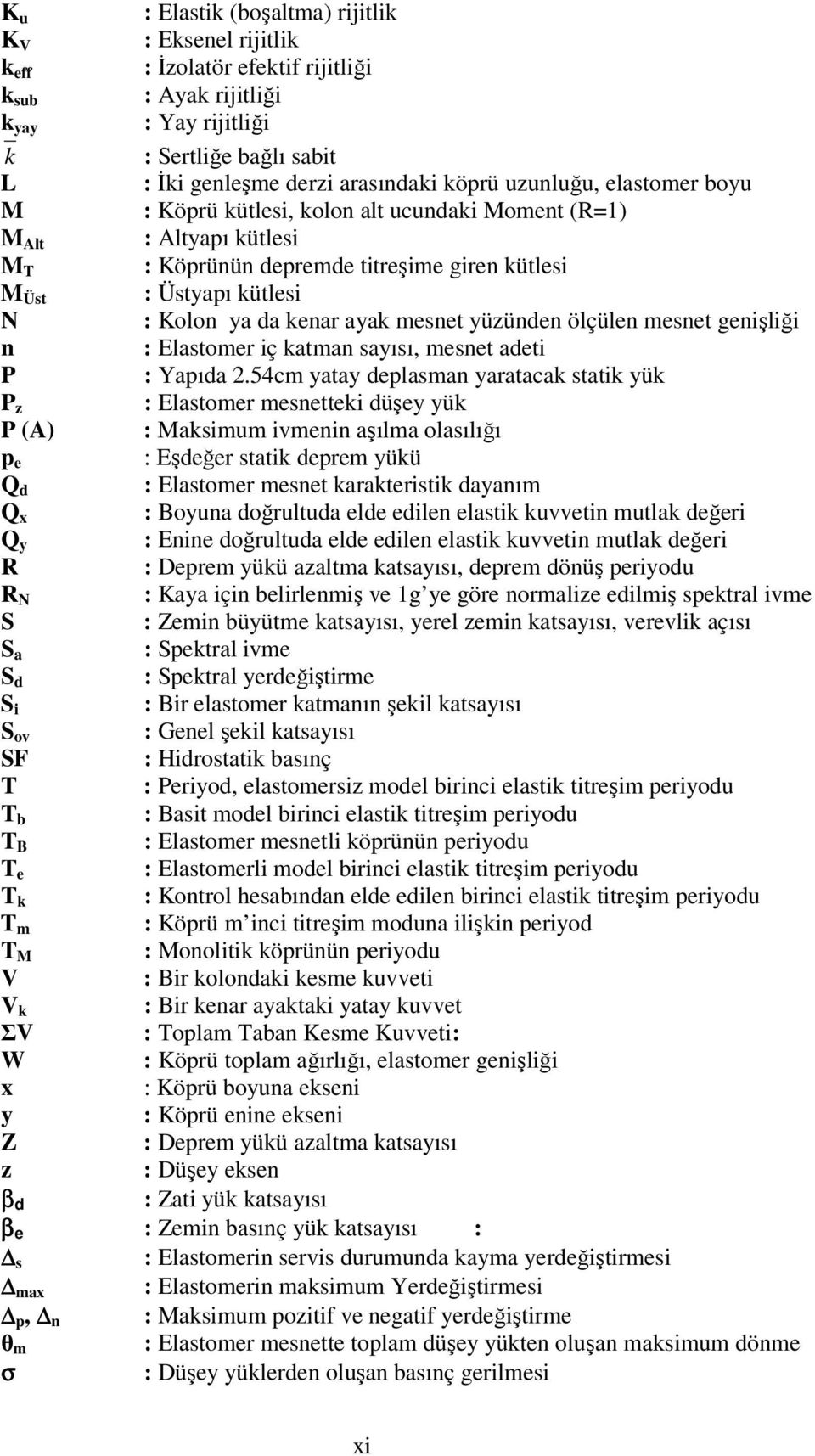 ayak mesnet yüzünden ölçülen mesnet genişliği n : Elastomer iç katman sayısı, mesnet adeti P : Yapıda 2.