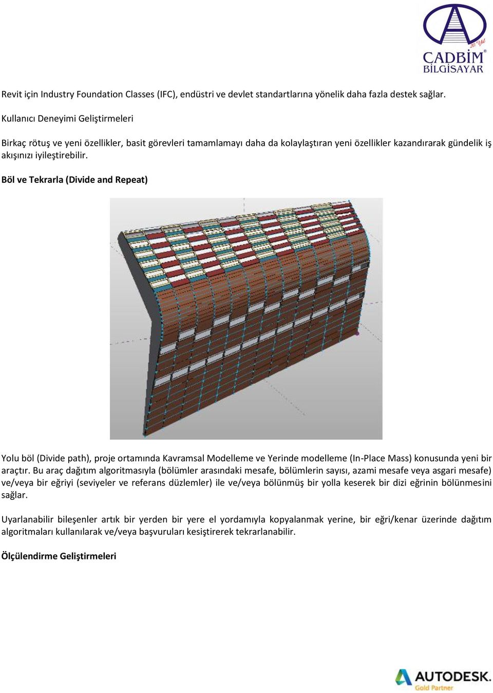 Böl ve Tekrarla (Divide and Repeat) Yolu böl (Divide path), proje ortamında Kavramsal Modelleme ve Yerinde modelleme (In-Place Mass) konusunda yeni bir araçtır.