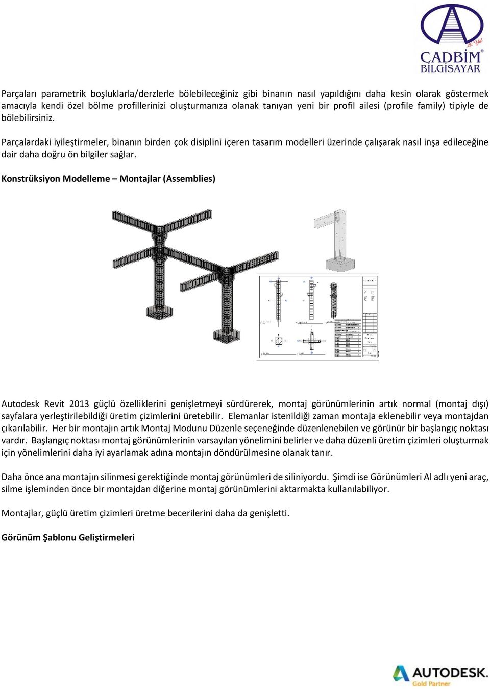 Parçalardaki iyileştirmeler, binanın birden çok disiplini içeren tasarım modelleri üzerinde çalışarak nasıl inşa edileceğine dair daha doğru ön bilgiler sağlar.