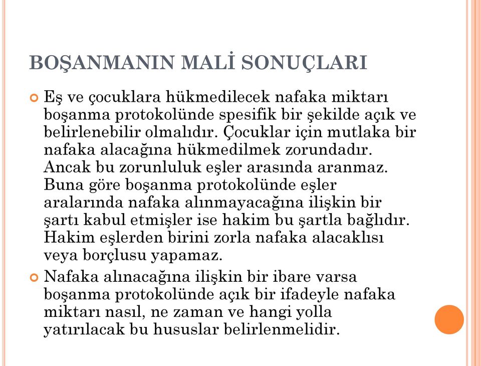 Buna göre boşanma protokolünde eşler aralarında nafaka alınmayacağına ilişkin bir şartı kabul etmişler ise hakim bu şartla bağlıdır.