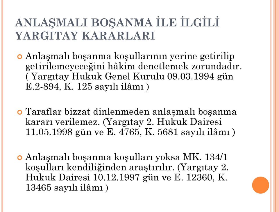 125 sayılı ilâmı ) Taraflar bizzat dinlenmeden anlaşmalı boşanma kararı verilemez. (Yargıtay 2. Hukuk Dairesi 11.05.1998 gün ve E.