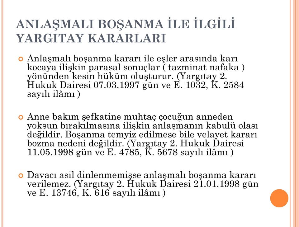 2584 sayılı ilâmı ) Anne bakım şefkatine muhtaç çocuğun anneden yoksun bırakılmasına ilişkin anlaşmanın kabulü olası değildir.