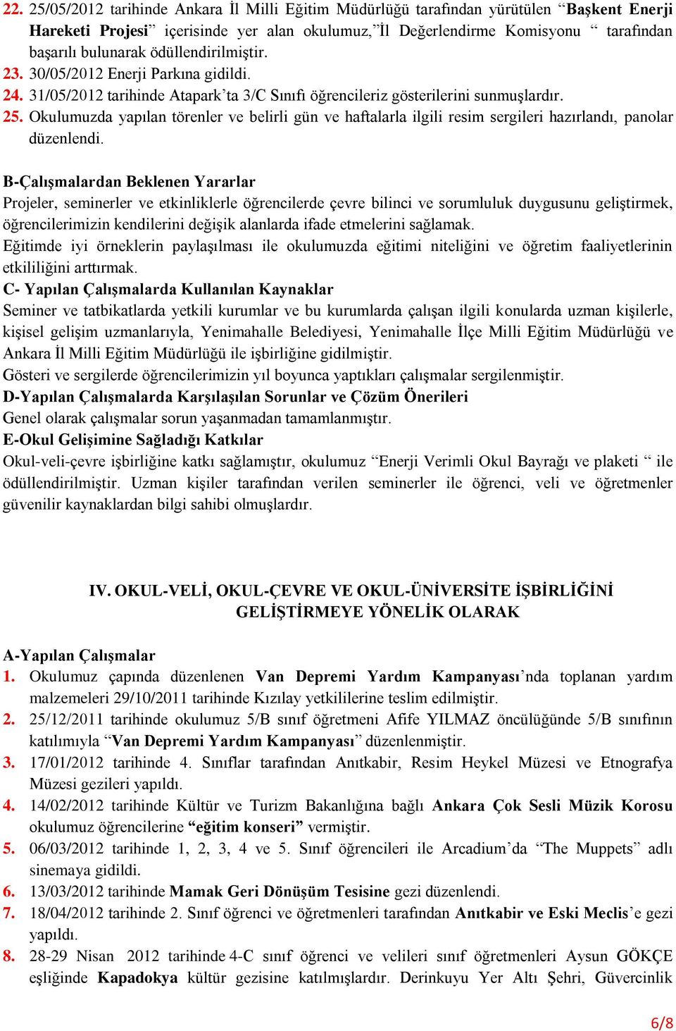 Okulumuzda yapılan törenler ve belirli gün ve haftalarla ilgili resim sergileri hazırlandı, panolar düzenlendi.