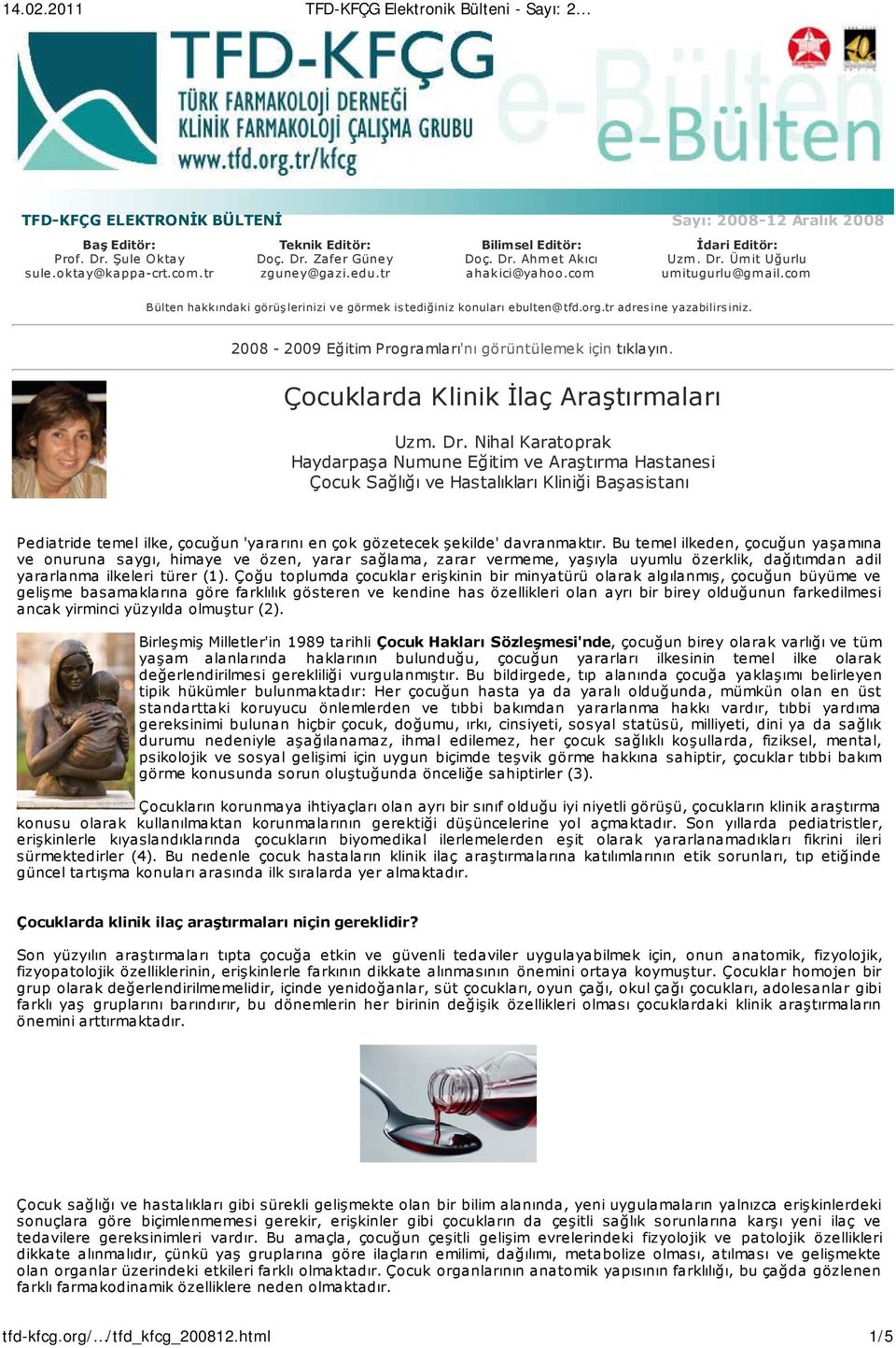 2008-2009 Eğitim Programları'nı görüntülemek için tıklayın. Çocuklarda Klinik İlaç Araştırmaları Uzm. Dr.