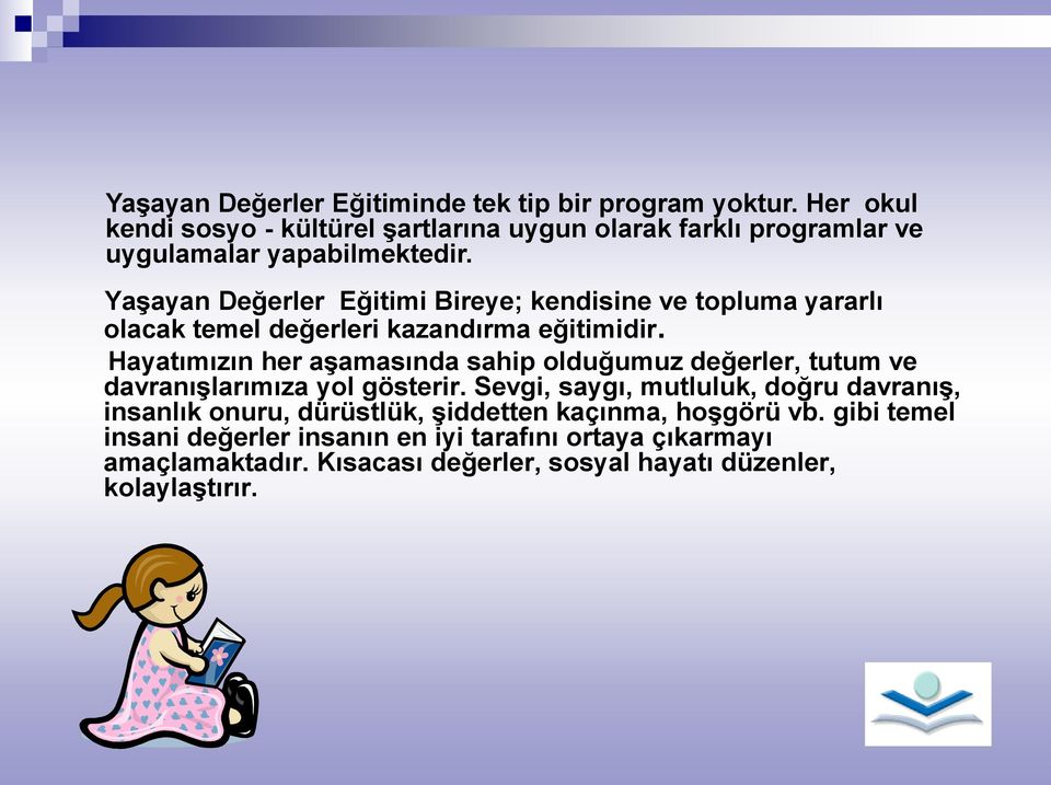 Yaşayan Değerler Eğitimi Bireye; kendisine ve topluma yararlı olacak temel değerleri kazandırma eğitimidir.