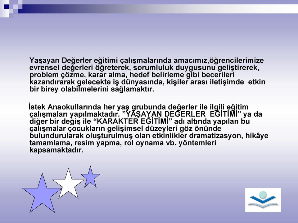 İstek Anaokullarında her yaş grubunda değerler ile ilgili eğitim çalışmaları yapılmaktadır.