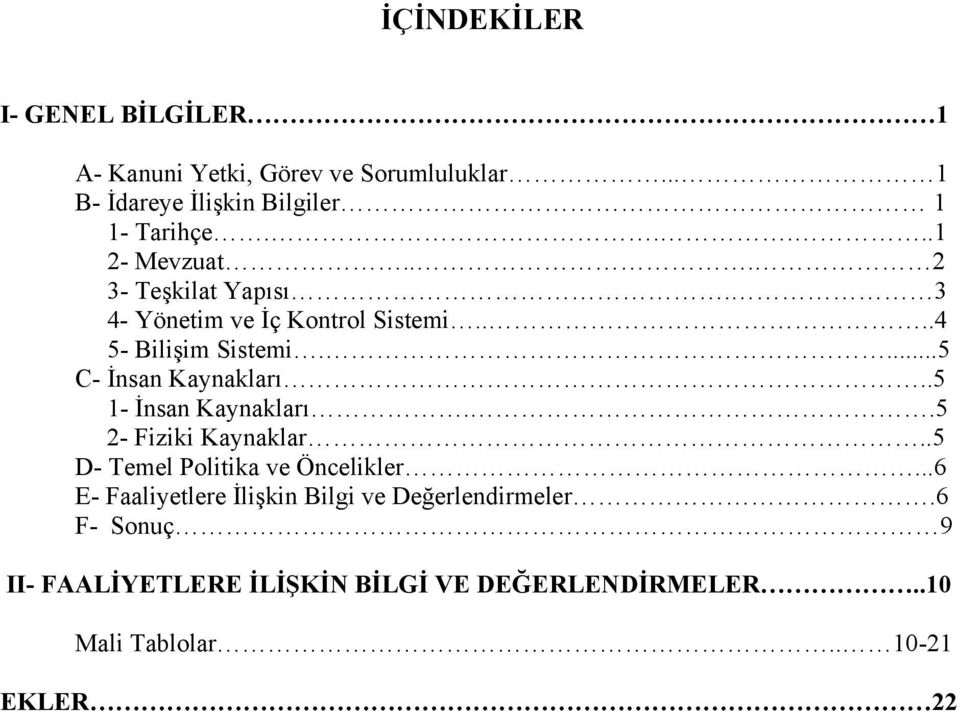 ...5 C- İnsan Kaynakları..5 1- İnsan Kaynakları..5 2- Fiziki Kaynaklar..5 D- Temel Politika ve Öncelikler.