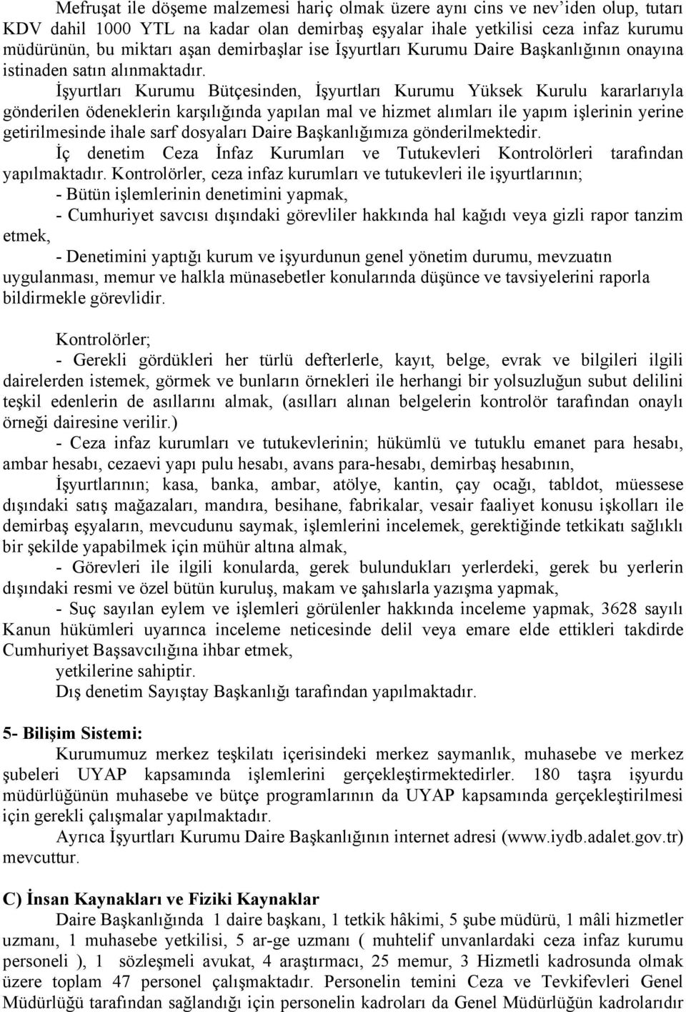 İşyurtları Kurumu Bütçesinden, İşyurtları Kurumu Yüksek Kurulu kararlarıyla gönderilen ödeneklerin karşılığında yapılan mal ve hizmet alımları ile yapım işlerinin yerine getirilmesinde ihale sarf