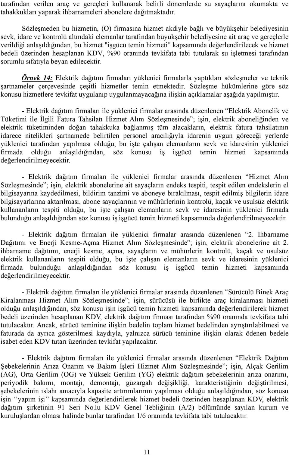 anlaşıldığından, bu hizmet "işgücü temin hizmeti" kapsamında değerlendirilecek ve hizmet bedeli üzerinden hesaplanan KDV, %90 oranında tevkifata tabi tutularak su işletmesi tarafından sorumlu