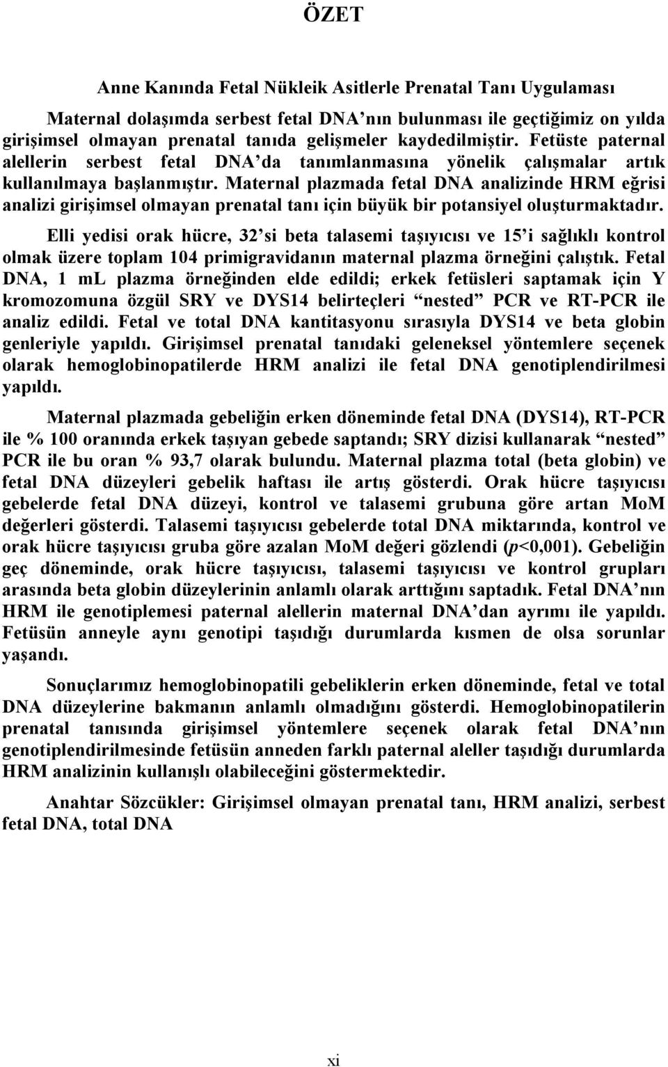 Maternal plazmada fetal DNA analizinde HRM eğrisi analizi girişimsel olmayan prenatal tanı için büyük bir potansiyel oluşturmaktadır.