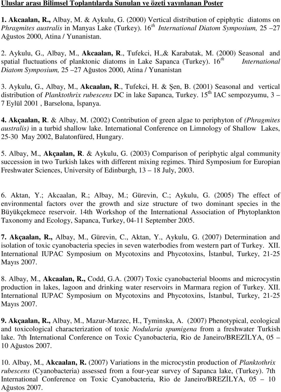 , Albay, M., Akcaalan, R., Tufekci, H.,& Karabatak, M. (2000) Seasonal and spatial fluctuations of planktonic diatoms in Lake Sapanca (Turkey).