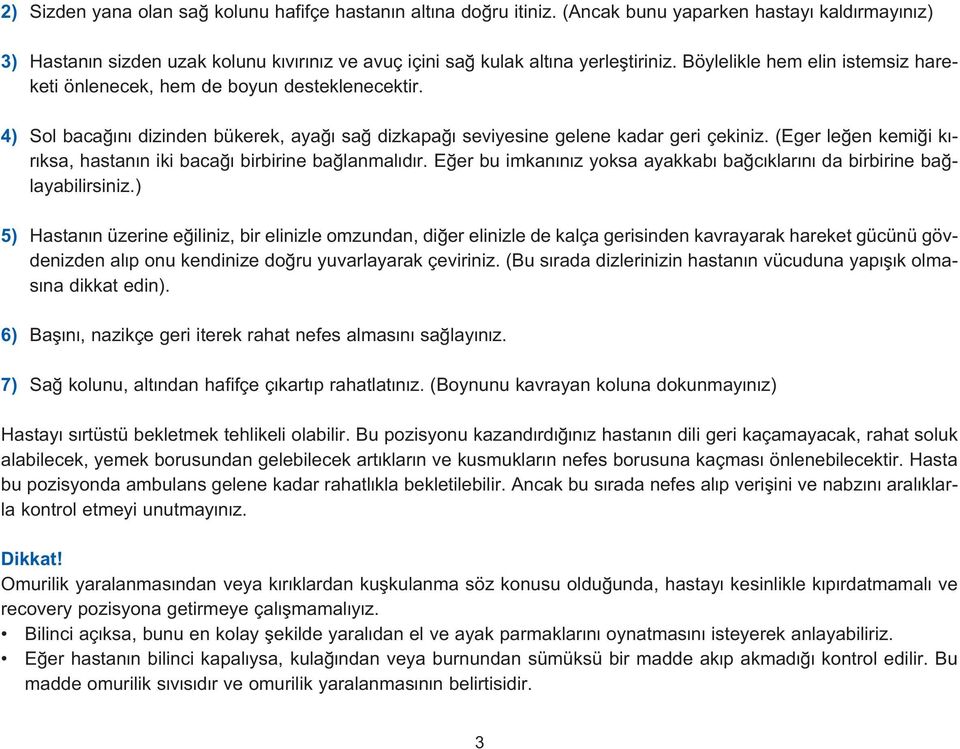 (Eger le en kemi i k - r ksa, hastan n iki baca birbirine ba lanmal d r. E er bu imkan n z yoksa ayakkab ba c klar n da birbirine ba layabilirsiniz.