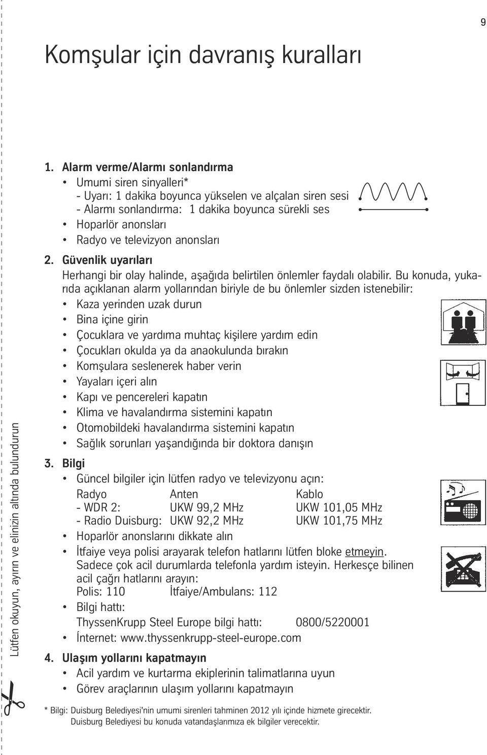 televizyon anonsları 2. Güvenlik uyarıları Herhangi bir olay halinde, aşağıda belirtilen önlemler faydalı olabilir.