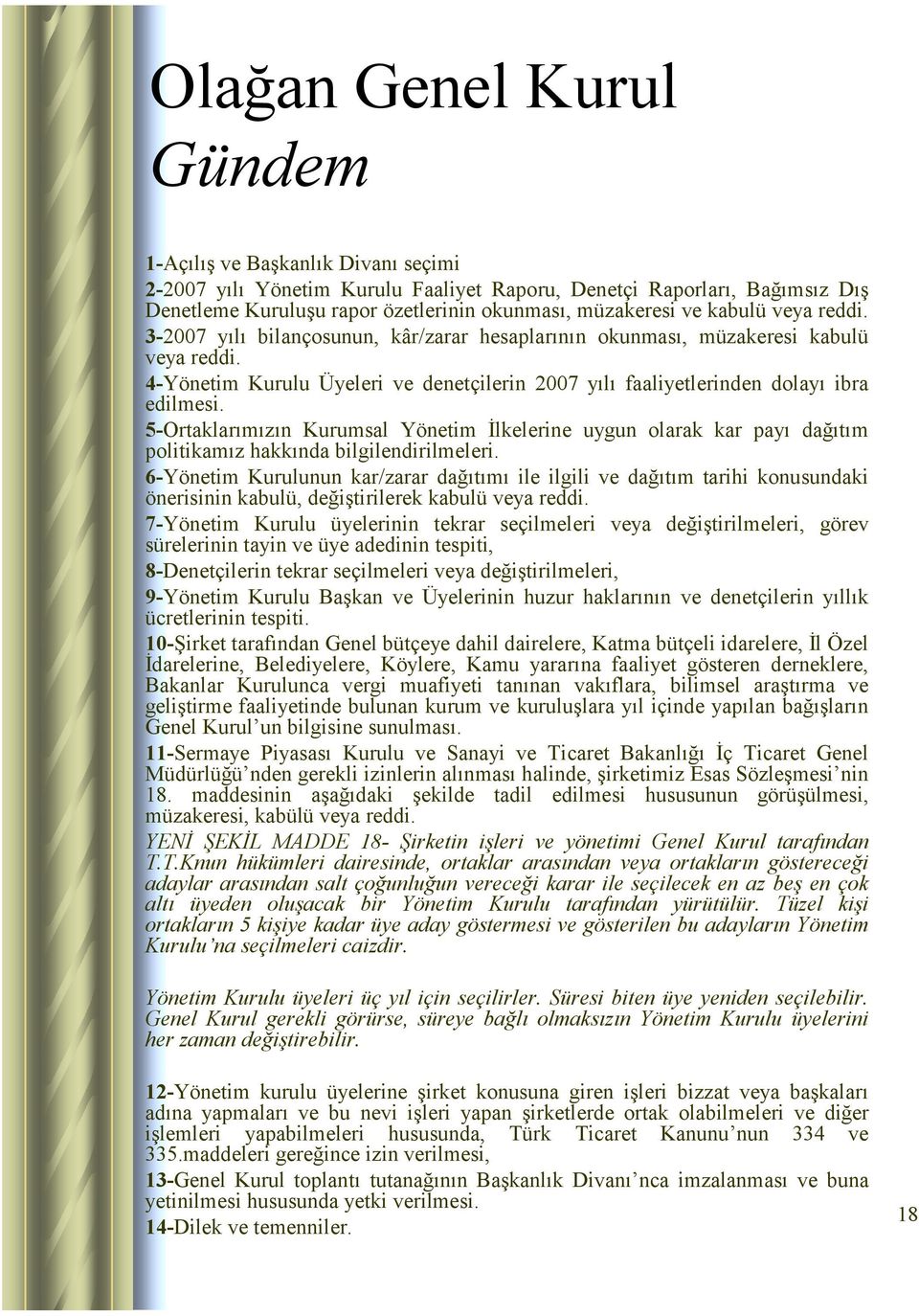 5-Ortaklarımızın Kurumsal Yönetim İlkelerine uygun olarak kar payı dağıtım politikamız hakkında bilgilendirilmeleri.