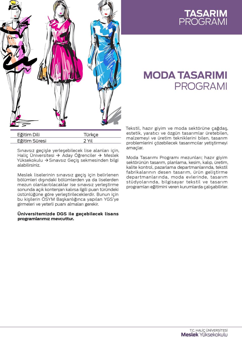 Moda Tasarımı Programı mezunları; hazır giyim sektörünün tasarım, planlama, kesim, kalıp, üretim, kalite kontrol, pazarlama departmanlarında,