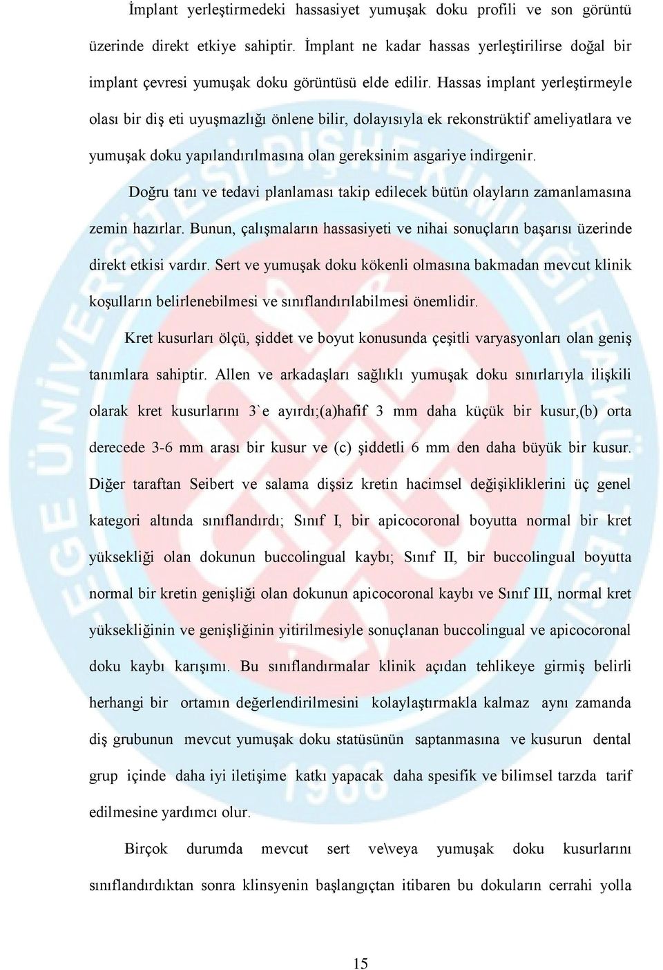 Hassas implant yerleştirmeyle olası bir diş eti uyuşmazlığı önlene bilir, dolayısıyla ek rekonstrüktif ameliyatlara ve yumuşak doku yapılandırılmasına olan gereksinim asgariye indirgenir.