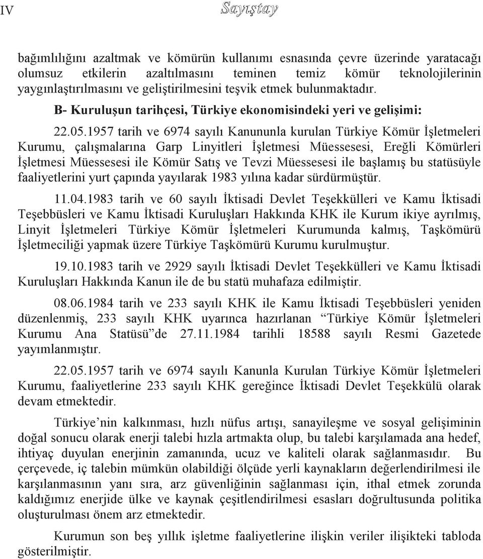 1957 tarih ve 6974 sayılı Kanununla kurulan Türkiye Kömür İşletmeleri Kurumu, çalışmalarına Garp Linyitleri İşletmesi Müessesesi, Ereğli Kömürleri İşletmesi Müessesesi ile Kömür Satış ve Tevzi