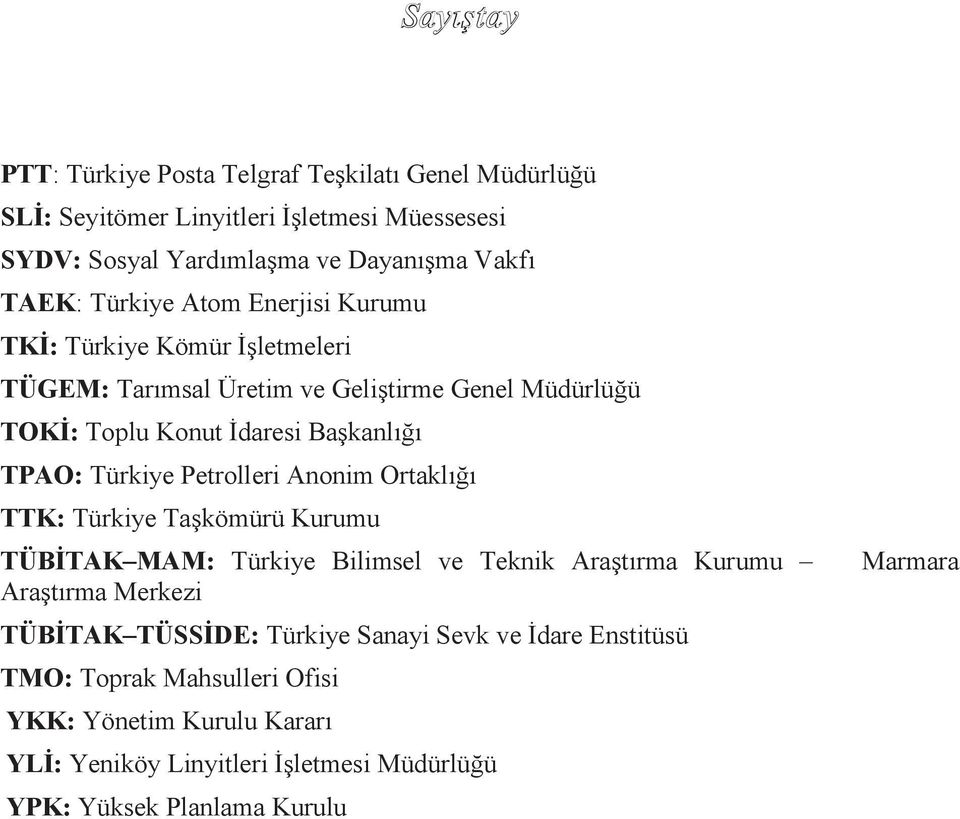 Petrolleri Anonim Ortaklığı TTK: Türkiye Taşkömürü Kurumu TÜBĠTAK MAM: Türkiye Bilimsel ve Teknik Araştırma Kurumu Araştırma Merkezi TÜBĠTAK TÜSSĠDE: Türkiye