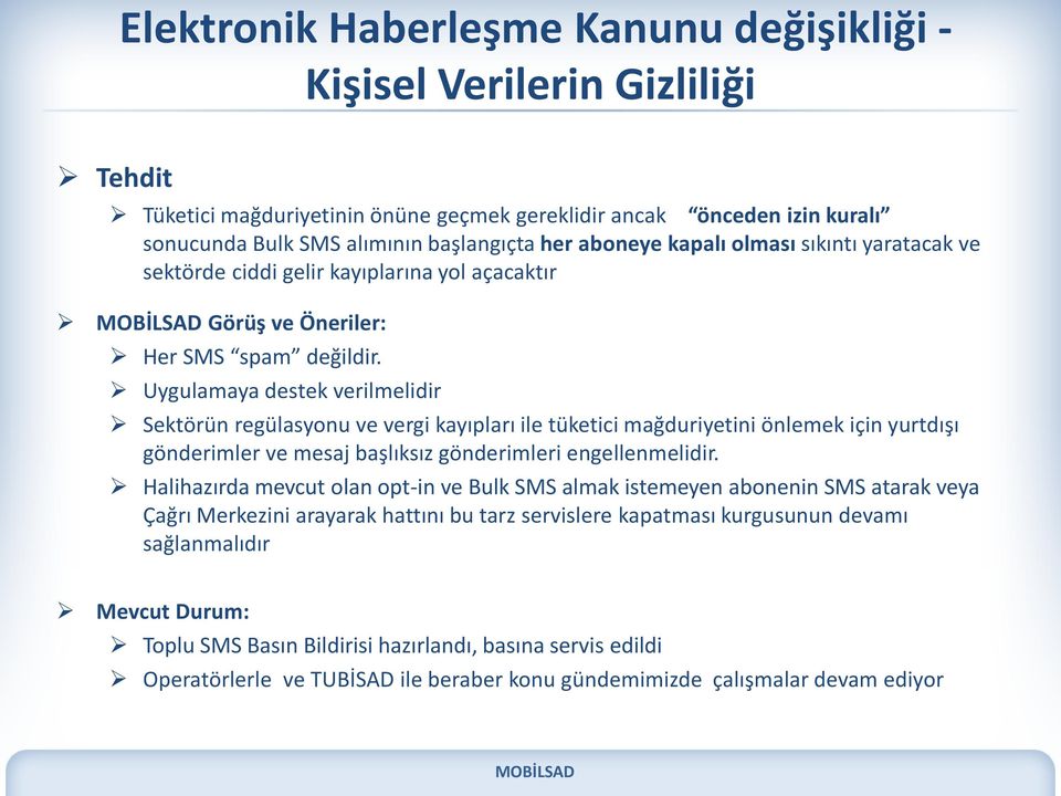 Uygulamaya destek verilmelidir Sektörün regülasyonu ve vergi kayıpları ile tüketici mağduriyetini önlemek için yurtdışı gönderimler ve mesaj başlıksız gönderimleri engellenmelidir.