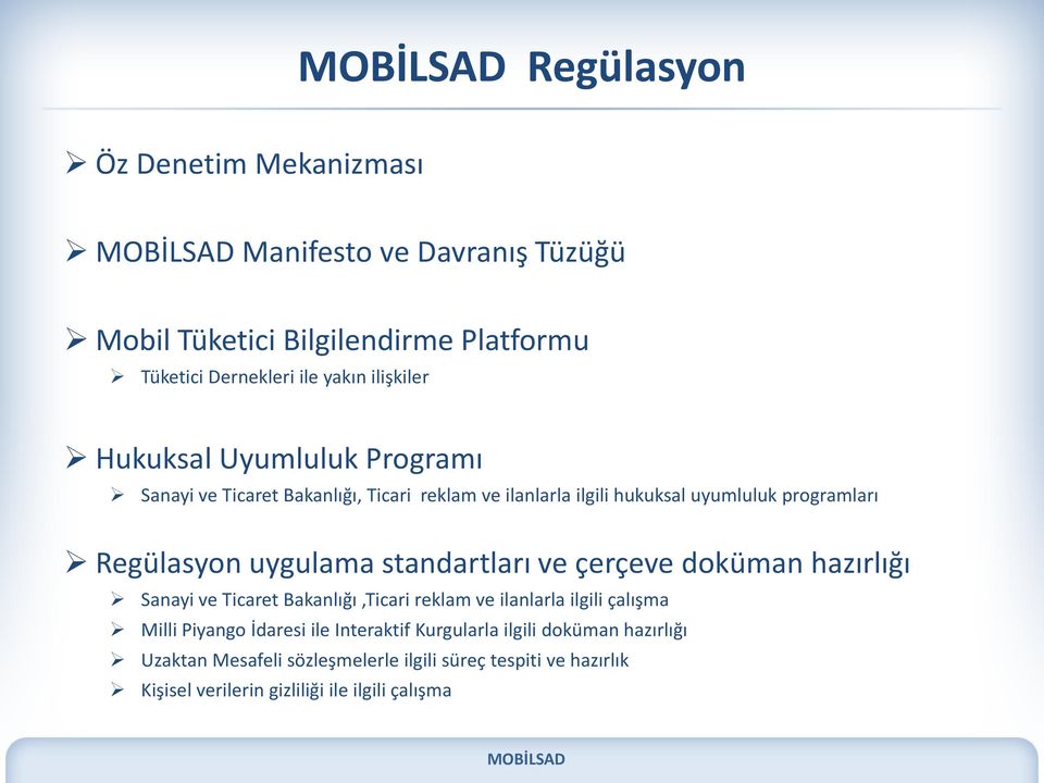 standartları ve çerçeve doküman hazırlığı Sanayi ve Ticaret Bakanlığı,Ticari reklam ve ilanlarla ilgili çalışma Milli Piyango İdaresi ile