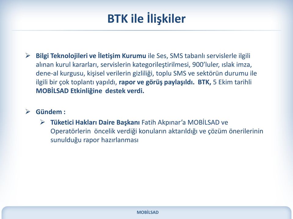 durumu ile ilgili bir çok toplantı yapıldı, rapor ve görüş paylaşıldı. BTK, 5 Ekim tarihli Etkinliğine destek verdi.