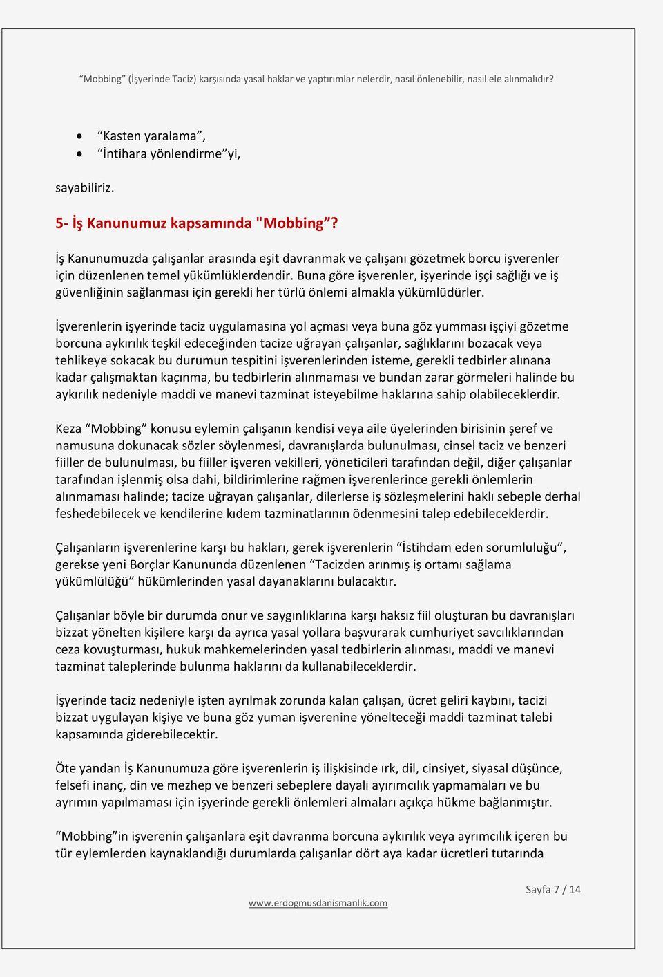 Buna göre işverenler, işyerinde işçi sağlığı ve iş güvenliğinin sağlanması için gerekli her türlü önlemi almakla yükümlüdürler.