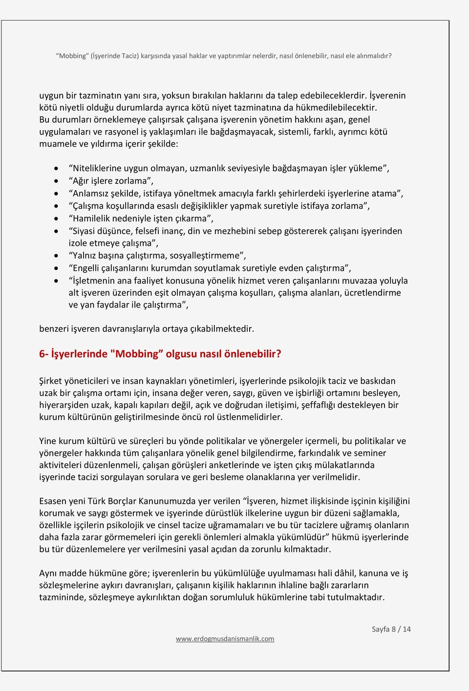 içerir şekilde: Niteliklerine uygun olmayan, uzmanlık seviyesiyle bağdaşmayan işler yükleme, Ağır işlere zorlama, Anlamsız şekilde, istifaya yöneltmek amacıyla farklı şehirlerdeki işyerlerine atama,