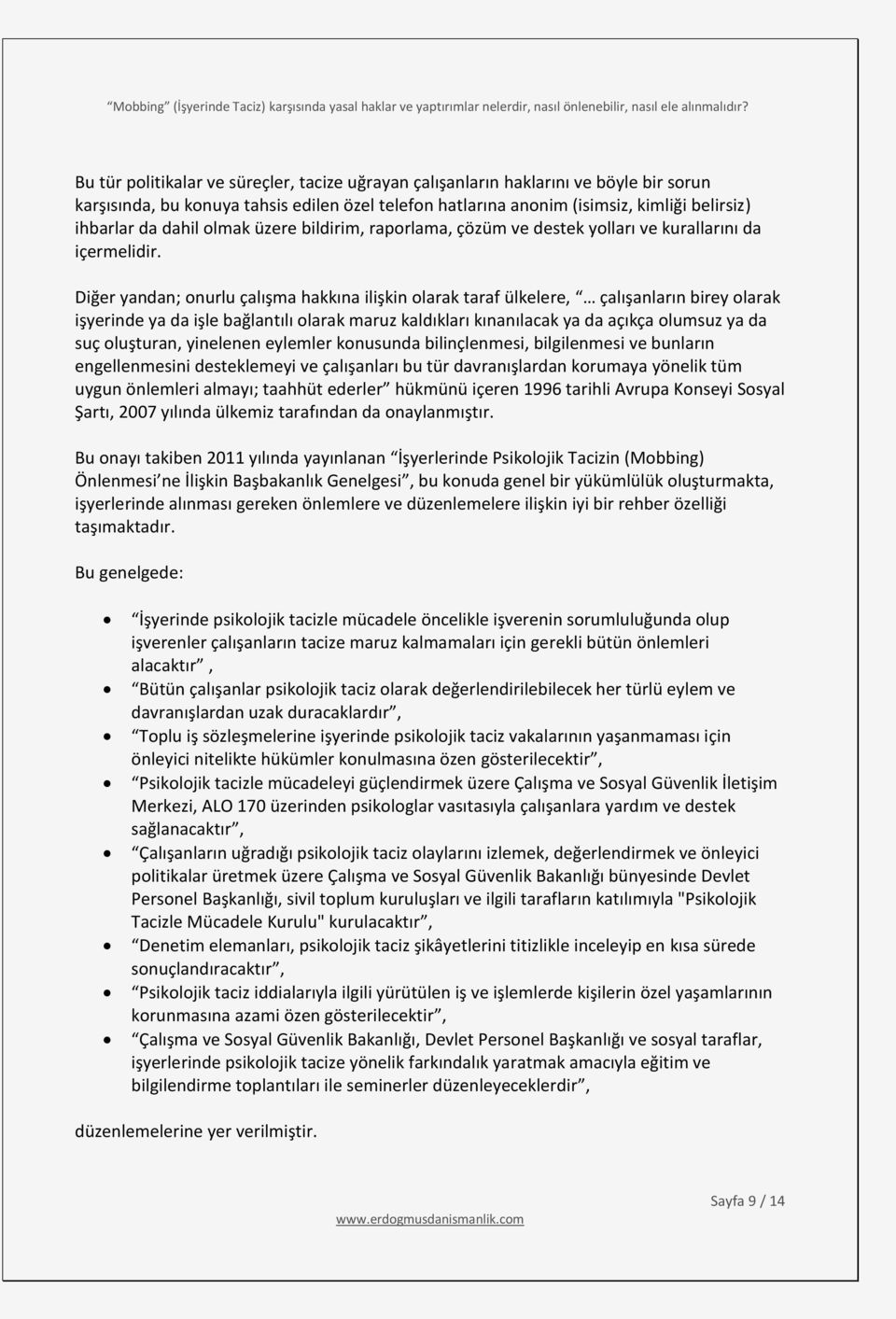 Diğer yandan; onurlu çalışma hakkına ilişkin olarak taraf ülkelere, çalışanların birey olarak işyerinde ya da işle bağlantılı olarak maruz kaldıkları kınanılacak ya da açıkça olumsuz ya da suç