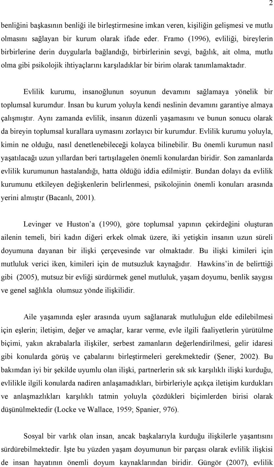 tanımlamaktadır. Evlilik kurumu, insanoğlunun soyunun devamını sağlamaya yönelik bir toplumsal kurumdur. İnsan bu kurum yoluyla kendi neslinin devamını garantiye almaya çalışmıştır.