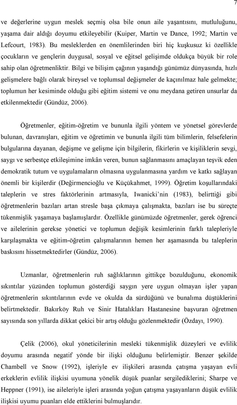 Bilgi ve bilişim çağının yaşandığı günümüz dünyasında, hızlı gelişmelere bağlı olarak bireysel ve toplumsal değişmeler de kaçınılmaz hale gelmekte; toplumun her kesiminde olduğu gibi eğitim sistemi