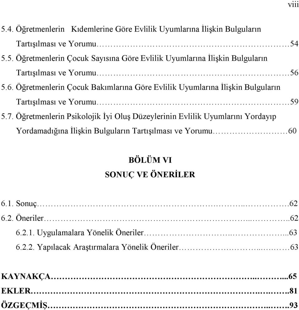 Öğretmenlerin Psikolojik İyi Oluş Düzeylerinin Evlilik Uyumlarını Yordayıp Yordamadığına İlişkin Bulguların Tartışılması ve Yorumu 60 BÖLÜM VI SONUÇ VE ÖNERİLER 6.1.