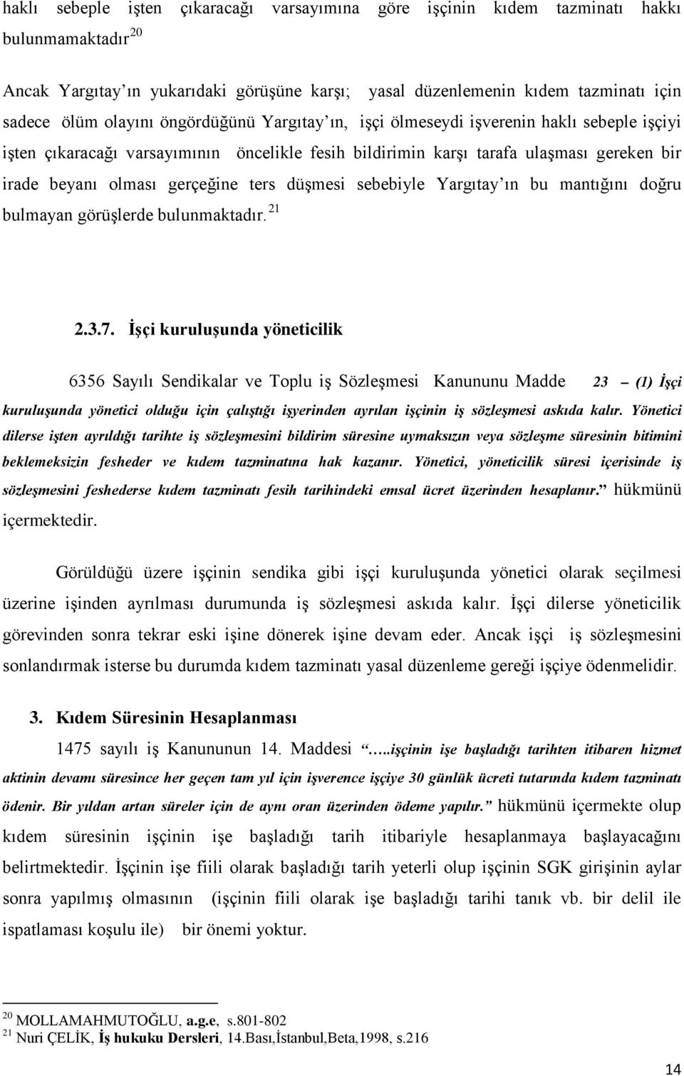 ters düşmesi sebebiyle Yargıtay ın bu mantığını doğru bulmayan görüşlerde bulunmaktadır. 21 2.3.7.