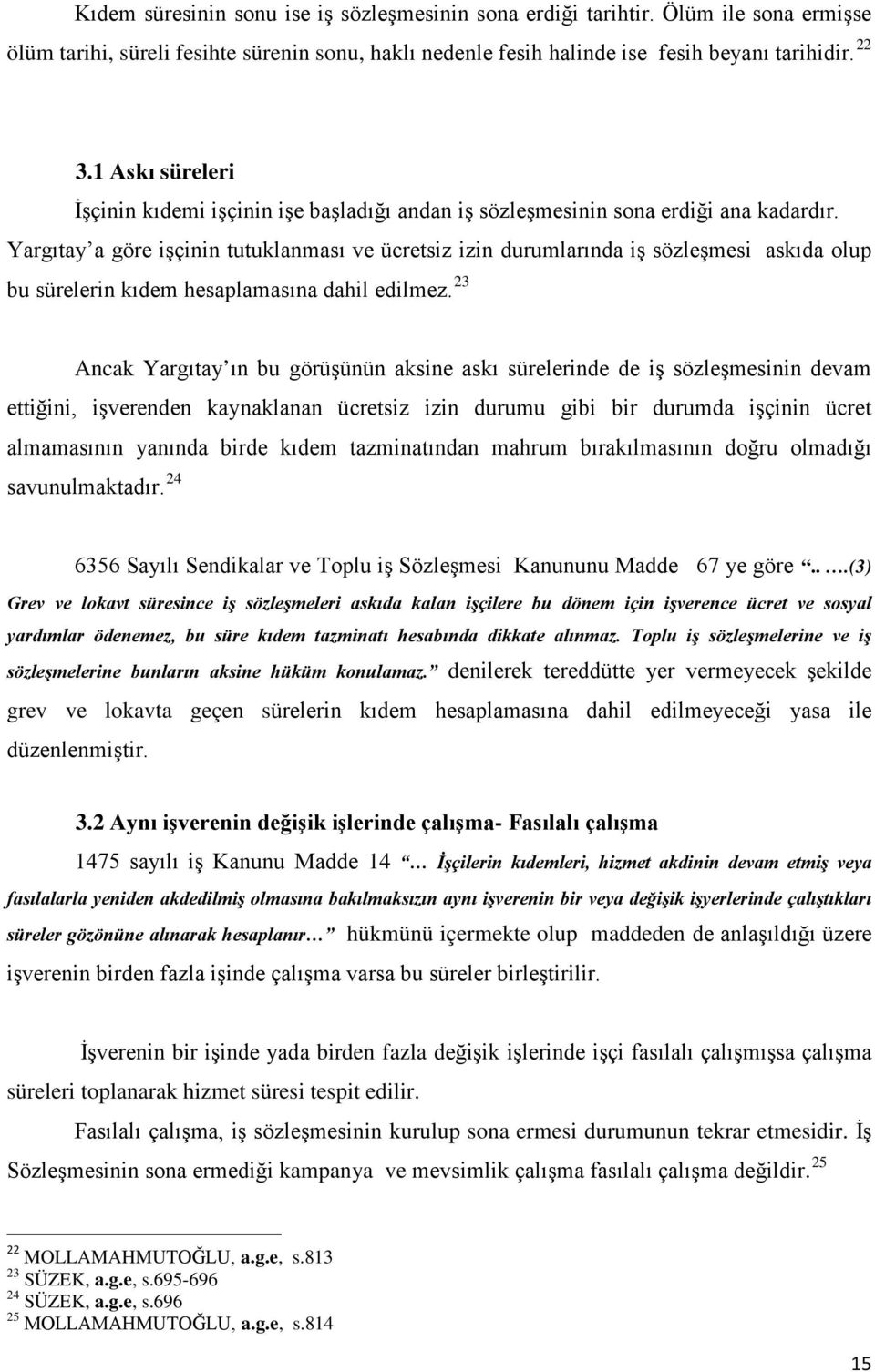 Yargıtay a göre işçinin tutuklanması ve ücretsiz izin durumlarında iş sözleşmesi askıda olup bu sürelerin kıdem hesaplamasına dahil edilmez.