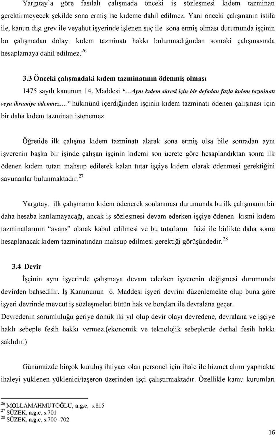 çalışmasında hesaplamaya dahil edilmez. 26 3.3 Önceki çalışmadaki kıdem tazminatının ödenmiş olması 1475 sayılı kanunun 14.