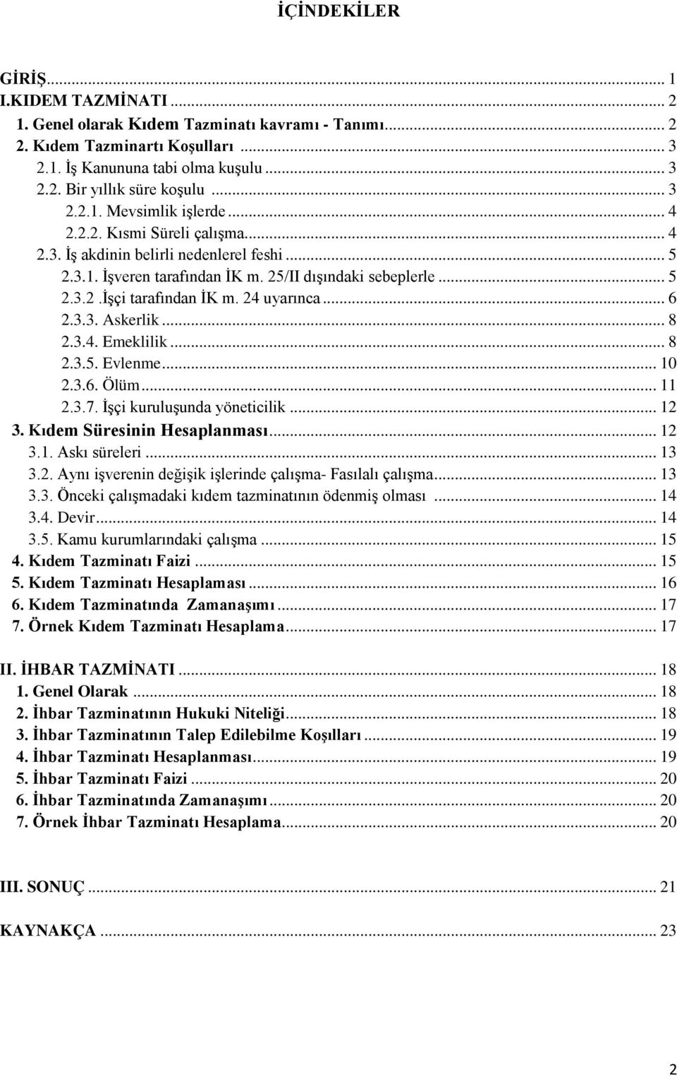 24 uyarınca... 6 2.3.3. Askerlik... 8 2.3.4. Emeklilik... 8 2.3.5. Evlenme... 10 2.3.6. Ölüm... 11 2.3.7. İşçi kuruluşunda yöneticilik... 12 3. Kıdem Süresinin Hesaplanması... 12 3.1. Askı süreleri.