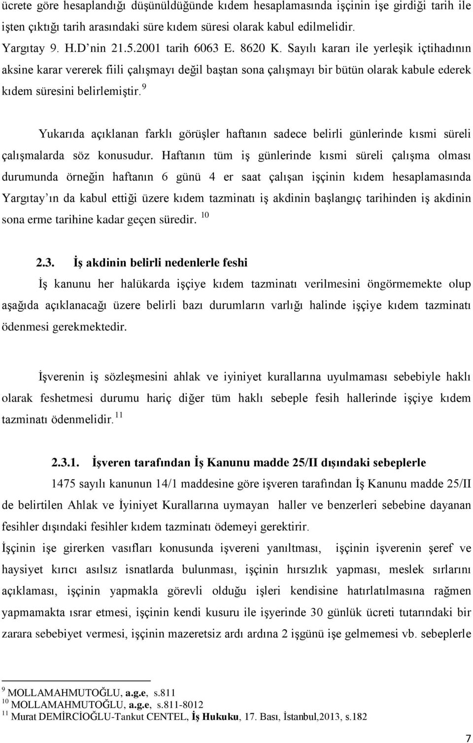 9 Yukarıda açıklanan farklı görüşler haftanın sadece belirli günlerinde kısmi süreli çalışmalarda söz konusudur.