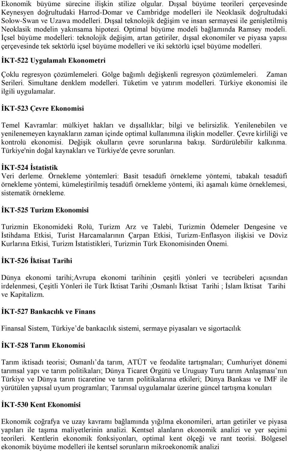 Dışsal teknolojik değişim ve insan sermayesi ile genişletilmiş Neoklasik modelin yakınsama hipotezi. Optimal büyüme modeli bağlamında Ramsey modeli.