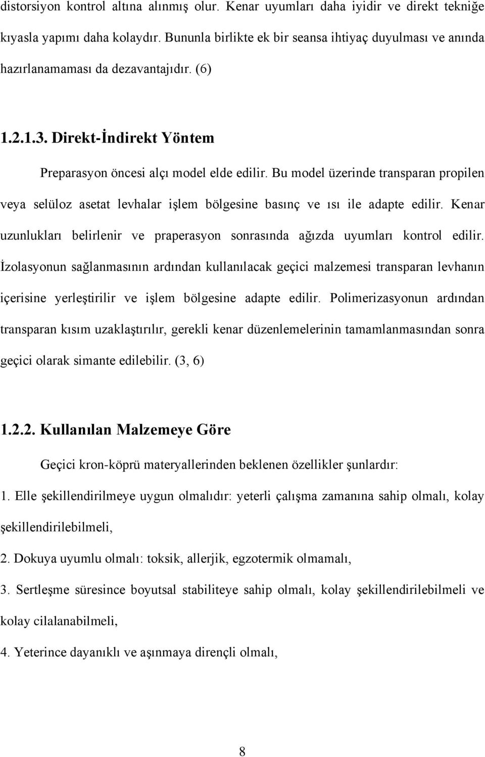 Bu model üzerinde transparan propilen veya selüloz asetat levhalar işlem bölgesine basınç ve ısı ile adapte edilir.