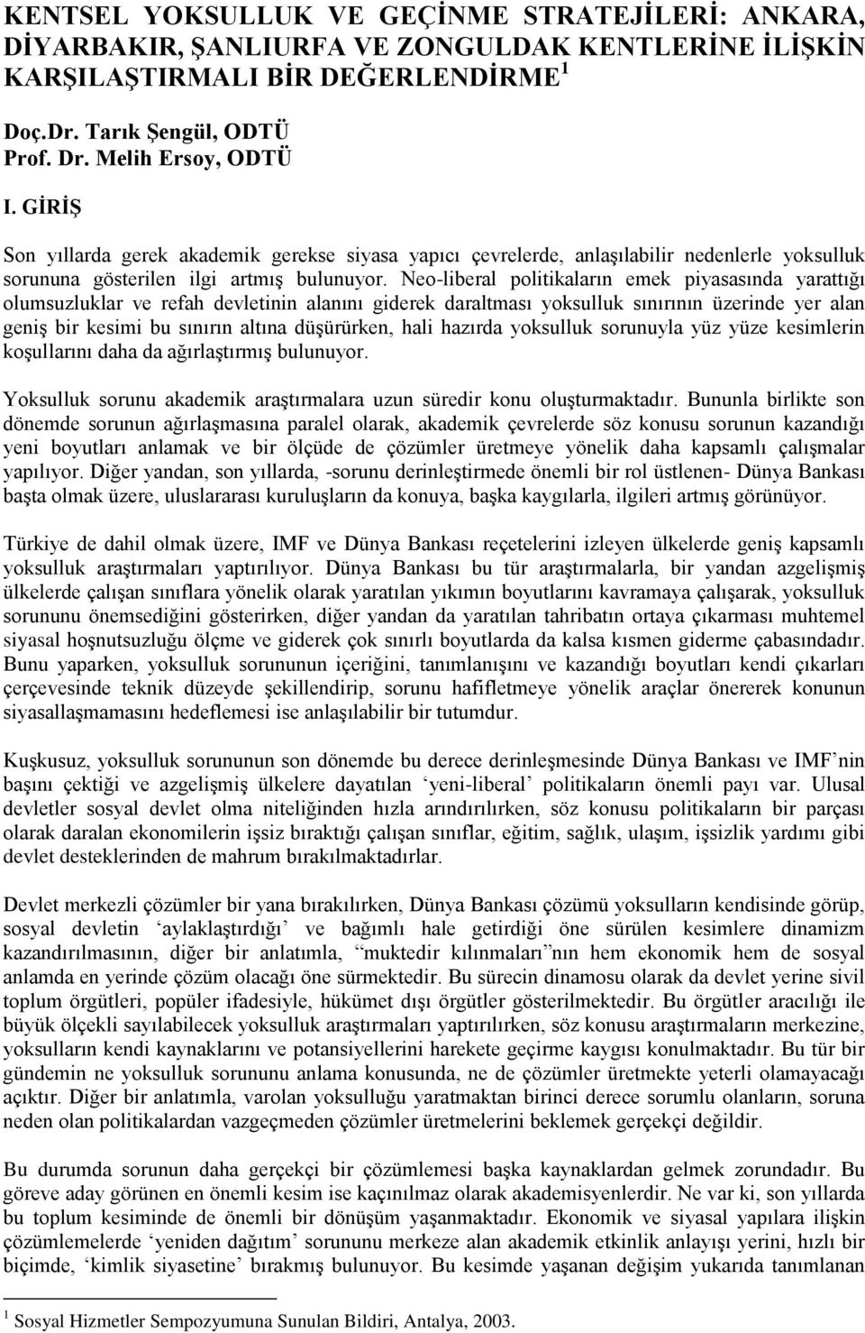 Neo-liberal politikaların emek piyasasında yarattığı olumsuzluklar ve refah devletinin alanını giderek daraltması yoksulluk sınırının üzerinde yer alan geniş bir kesimi bu sınırın altına düşürürken,